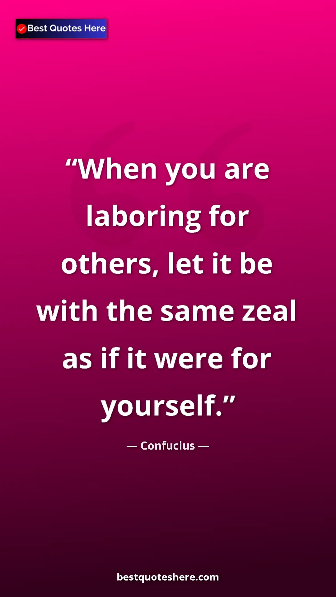 Pinterest quote poster by Confucius: "When you are laboring for others, let it be with the same..."