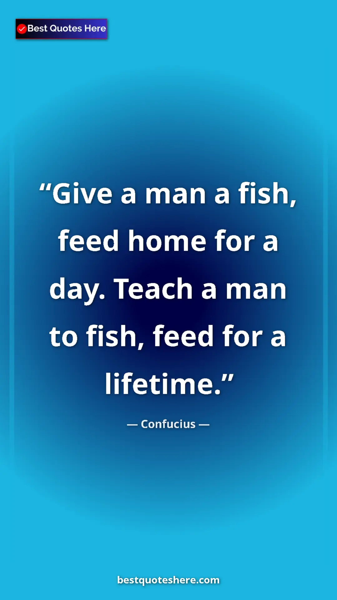 Confucius Quote Card: "Give a man a fish, feed home for a day. Teach a man to..." Pinterest quote poster by Confucius: "Give a man a fish, feed home for a day. Teach a man to..."