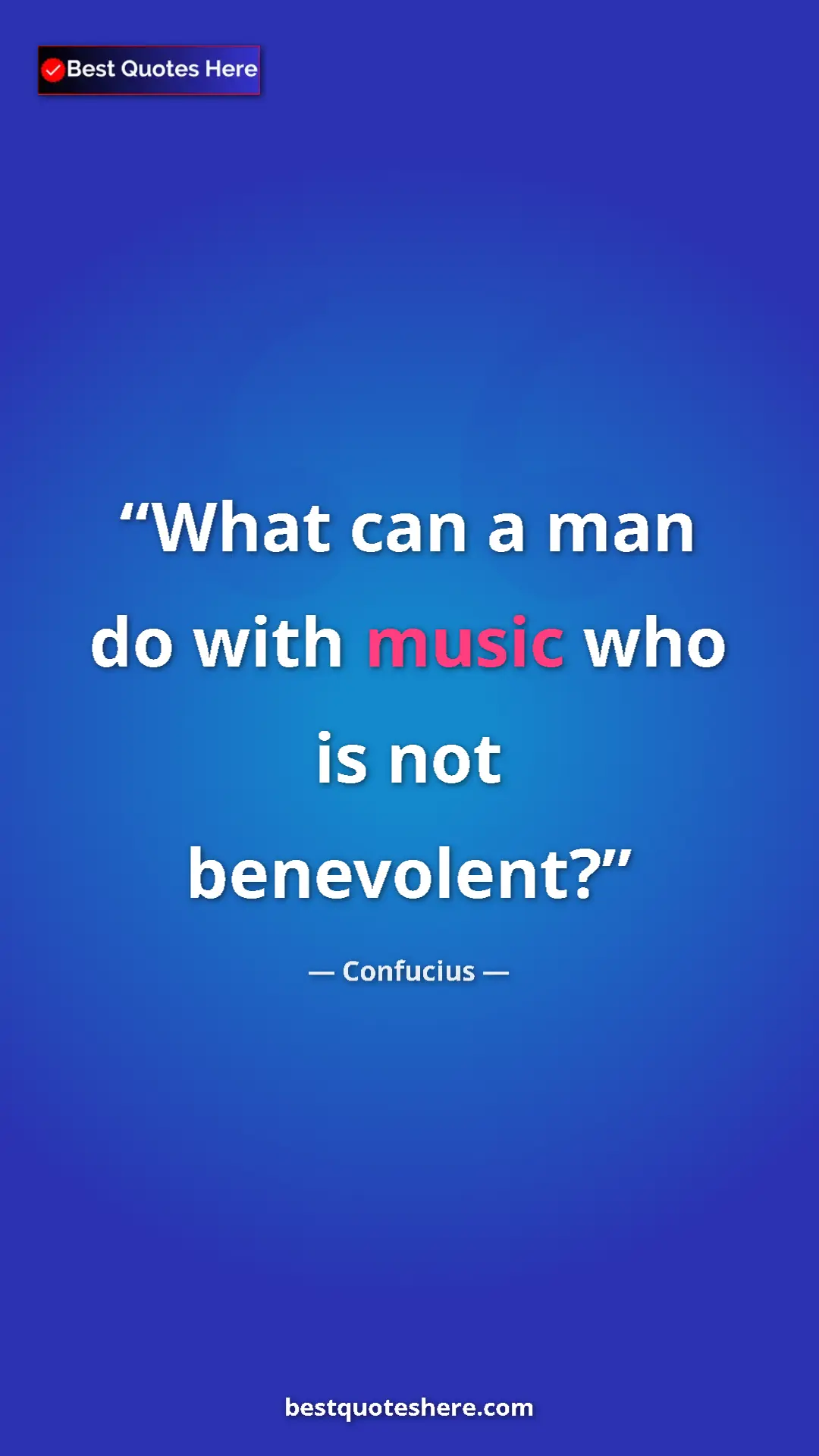 Pinterest quote poster by Confucius: "What can a man do with music who is not benevolent?"
