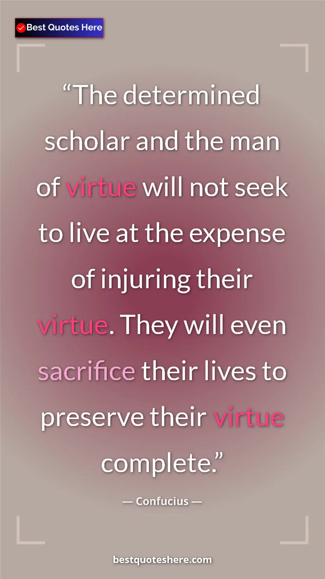 Pinterest quote poster by Confucius: "The determined scholar and the man of virtue will not seek..."