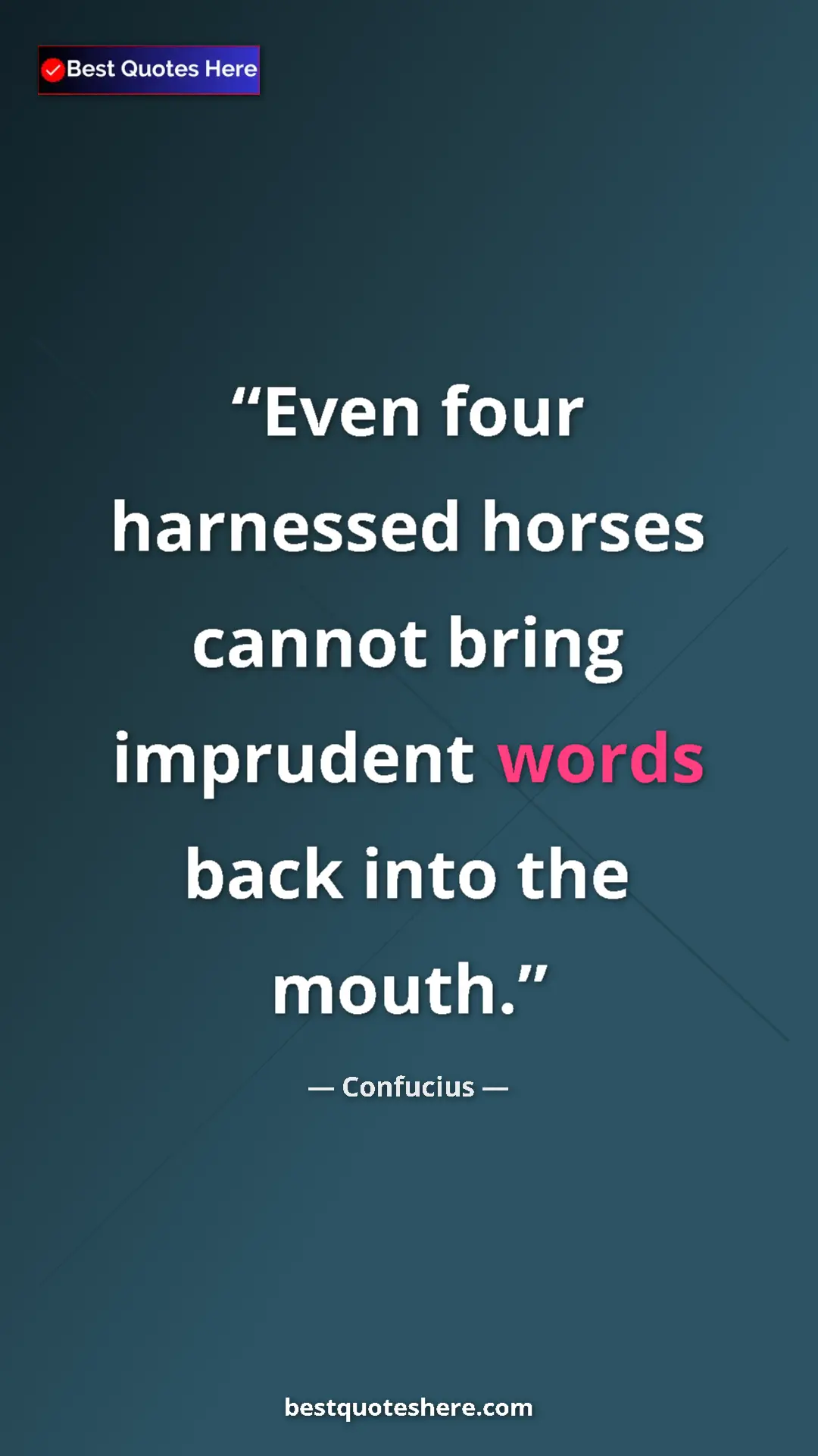 Pinterest quote poster by Confucius: "Even four harnessed horses cannot bring imprudent words..."