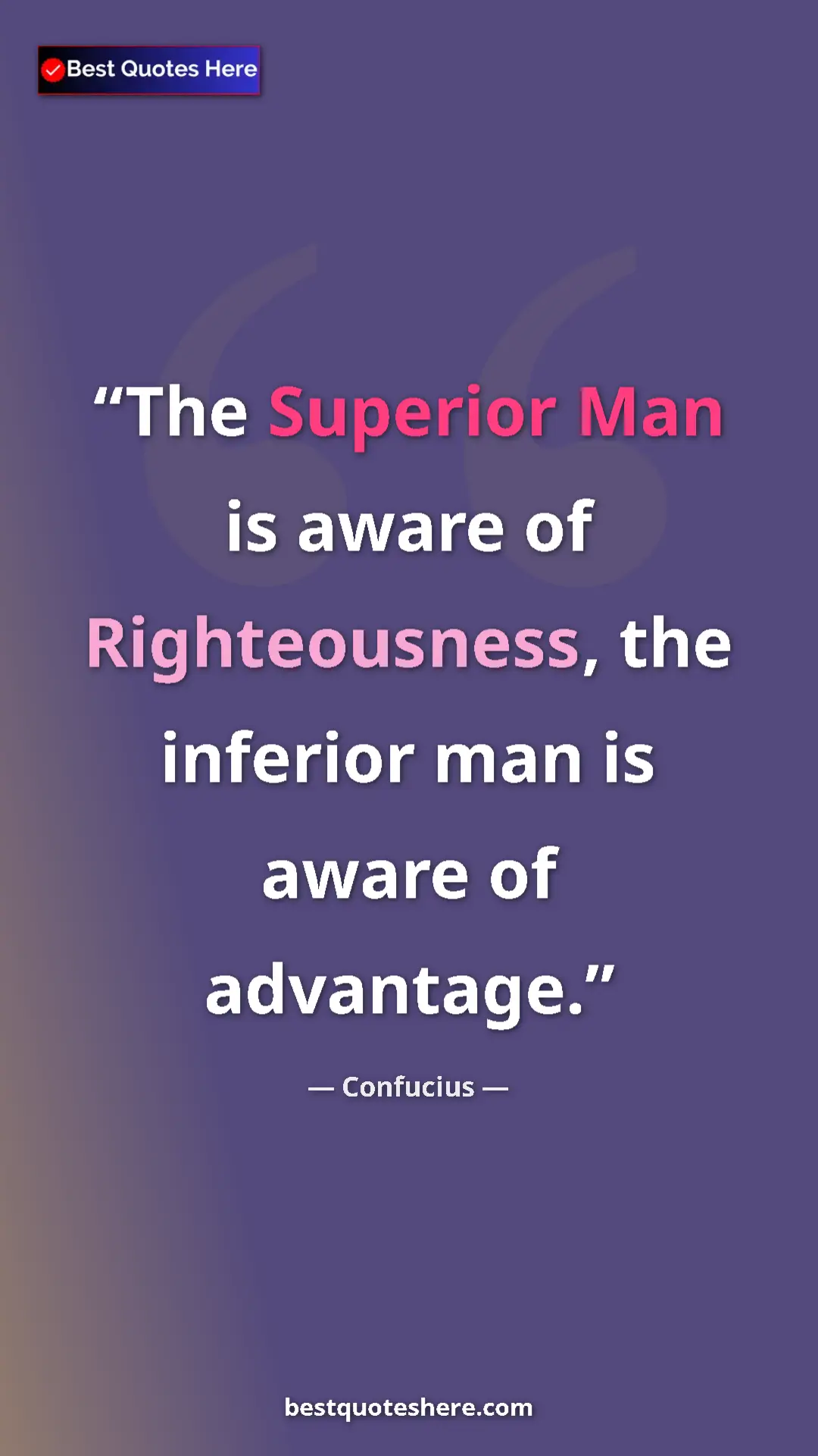 Pinterest quote poster by Confucius: "The Superior Man is aware of Righteousness, the inferior..."