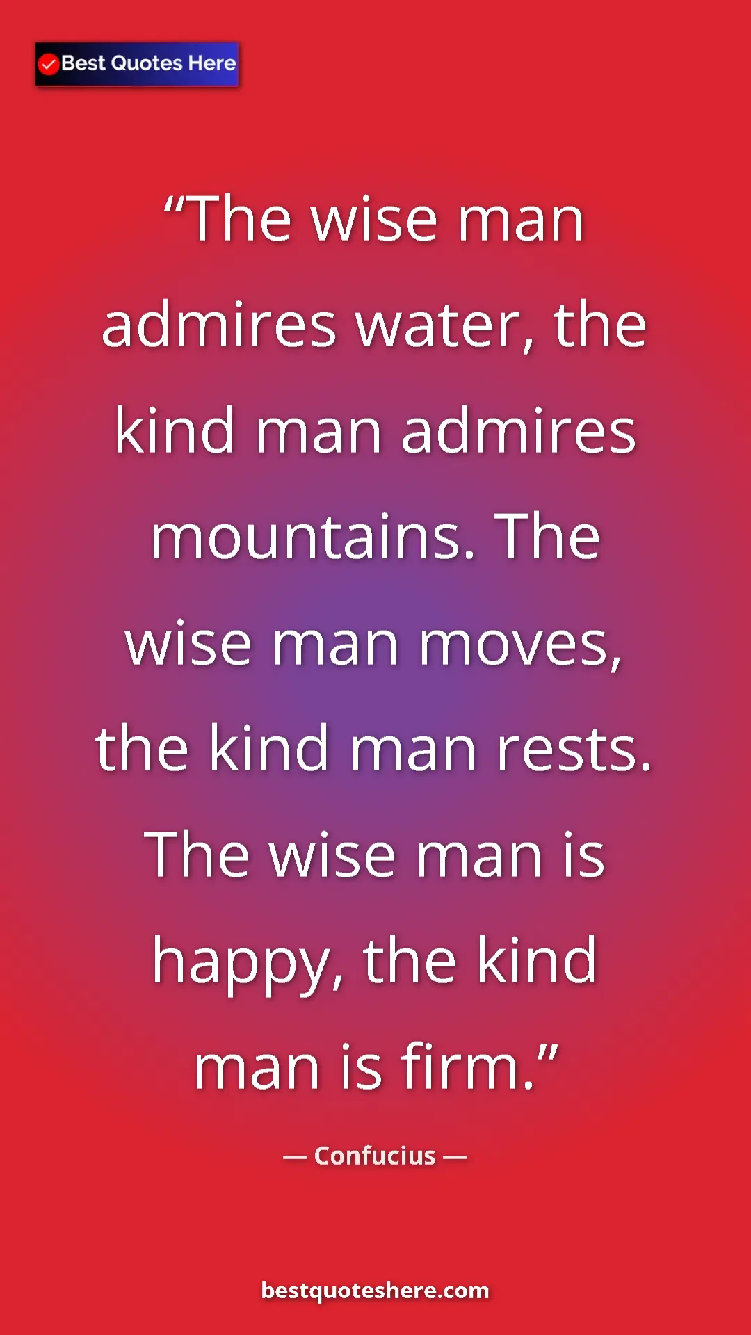 Pinterest quote poster by Confucius: "The wise man admires water, the kind man admires mountains...."