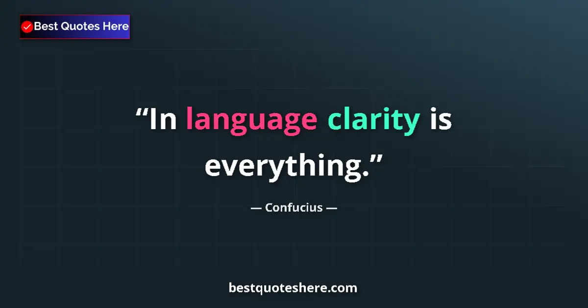 Quote by Confucius: In language clarity is everything....