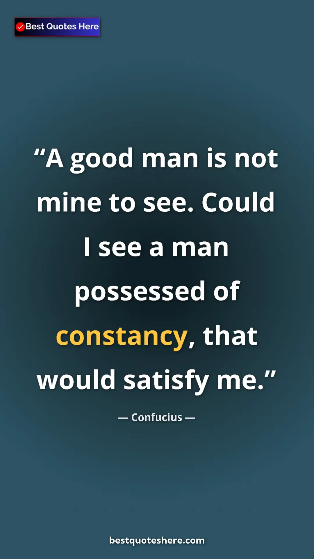 Pinterest quote poster by Confucius: "A good man is not mine to see. Could I see a man possessed..."