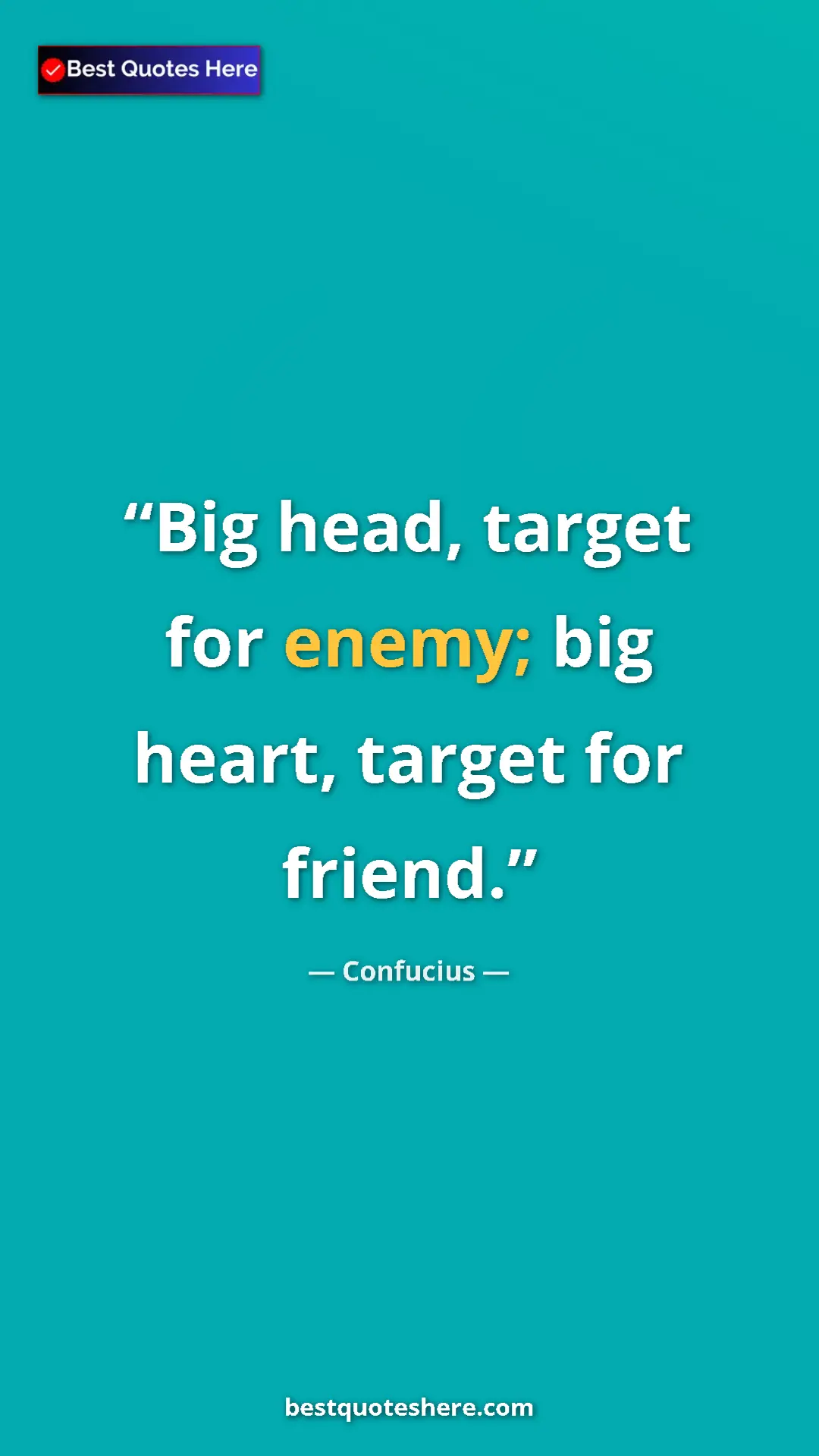 Pinterest quote poster by Confucius: "Big head, target for enemy; big heart, target for friend."
