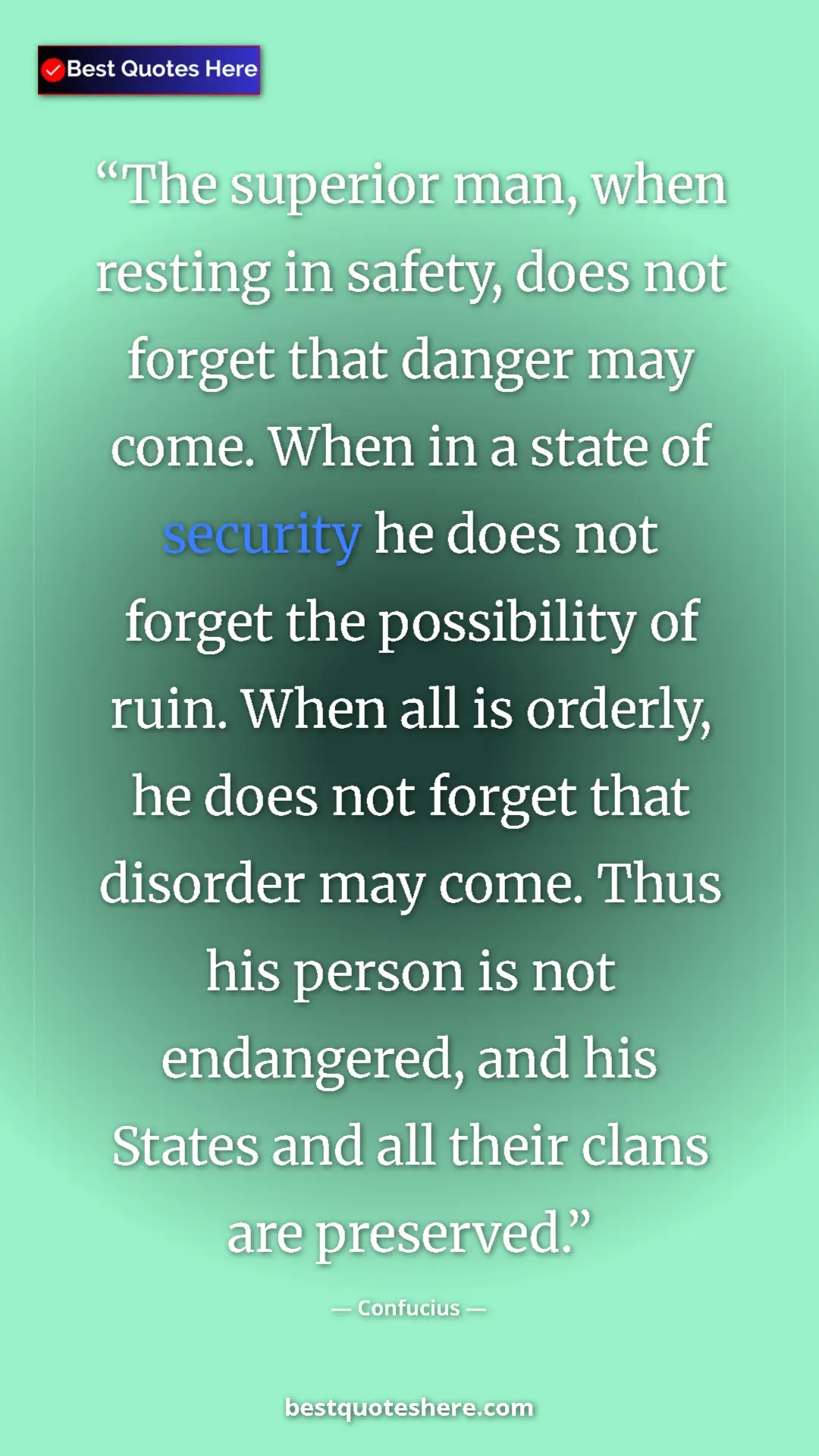 Pinterest quote poster by Confucius: "The superior man, when resting in safety, does not forget..."