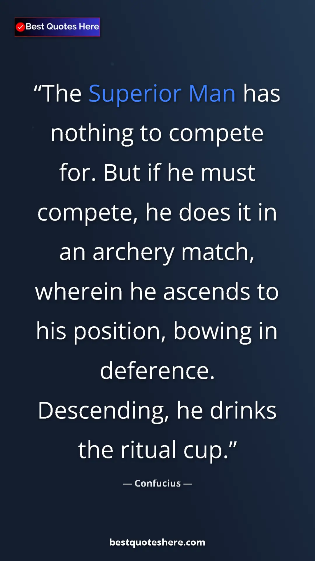 Pinterest quote poster by Confucius: "The Superior Man has nothing to compete for. But if he must..."