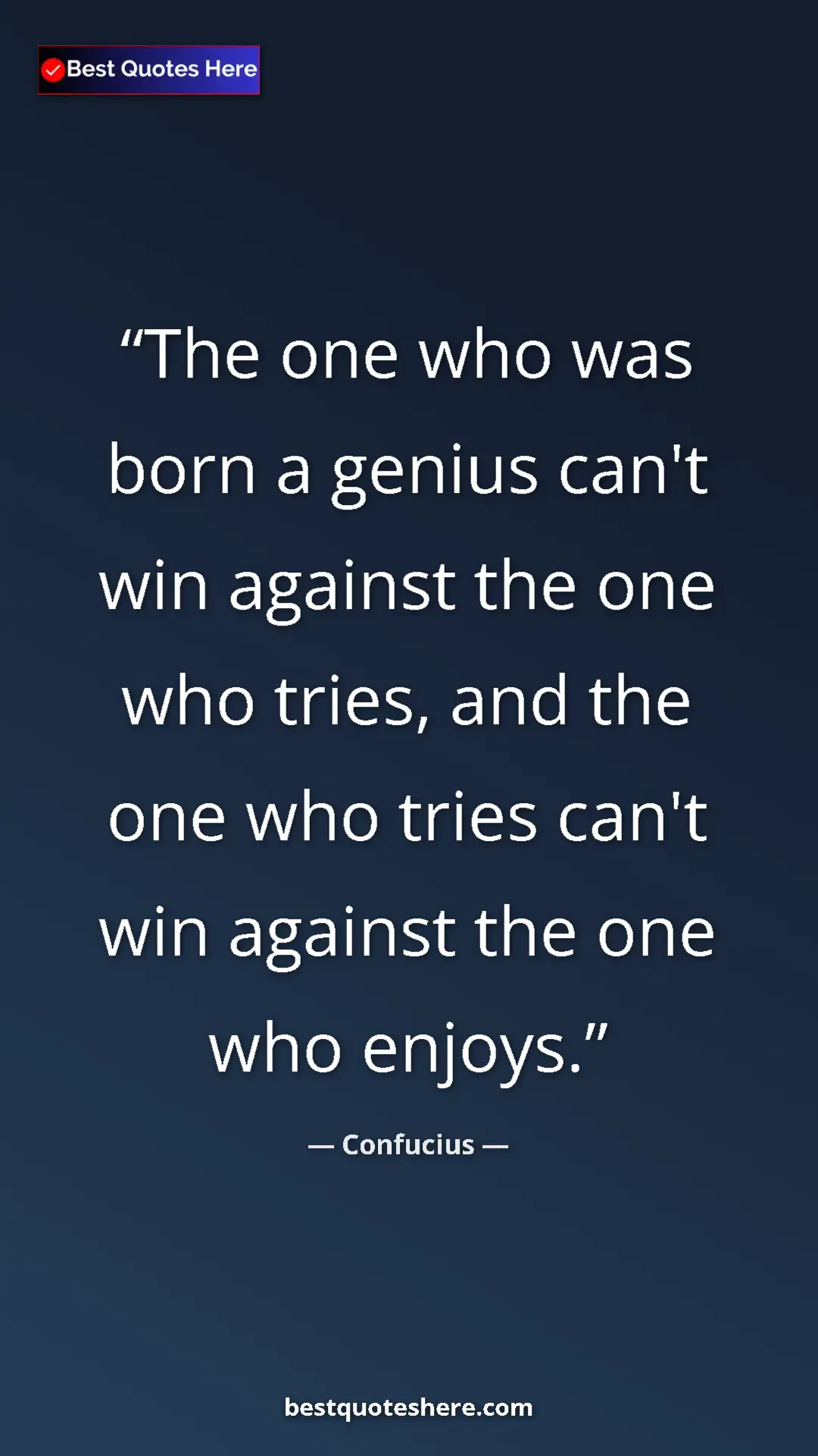 Pinterest quote poster by Confucius: "The one who was born a genius can't win against the one who..."