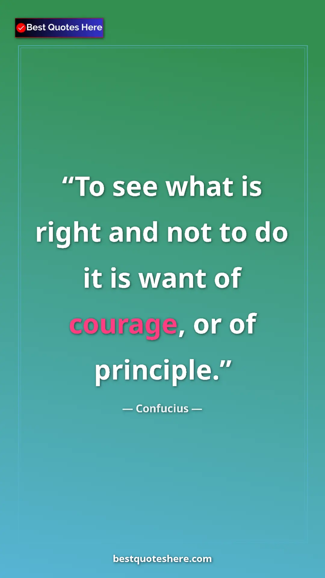 Pinterest quote poster by Confucius: "To see what is right and not to do it is want of courage,..."