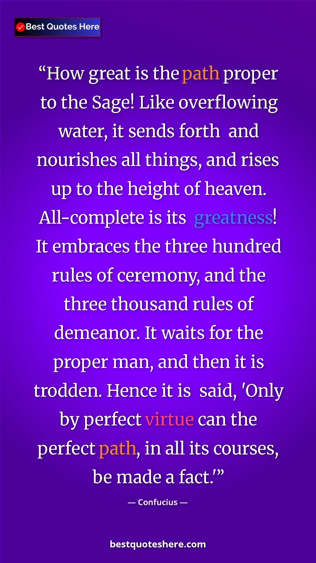 Confucius Quote Card: "How great is the path proper to the Sage! Like overflowing..." Pinterest quote poster by Confucius: "How great is the path proper to the Sage! Like overflowing..."