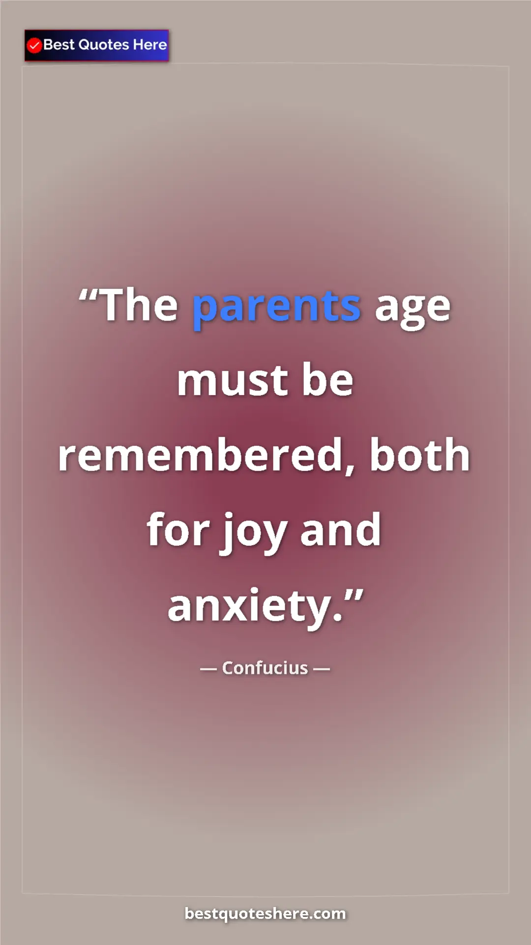 Pinterest quote poster by Confucius: "The parents age must be remembered, both for joy and..."