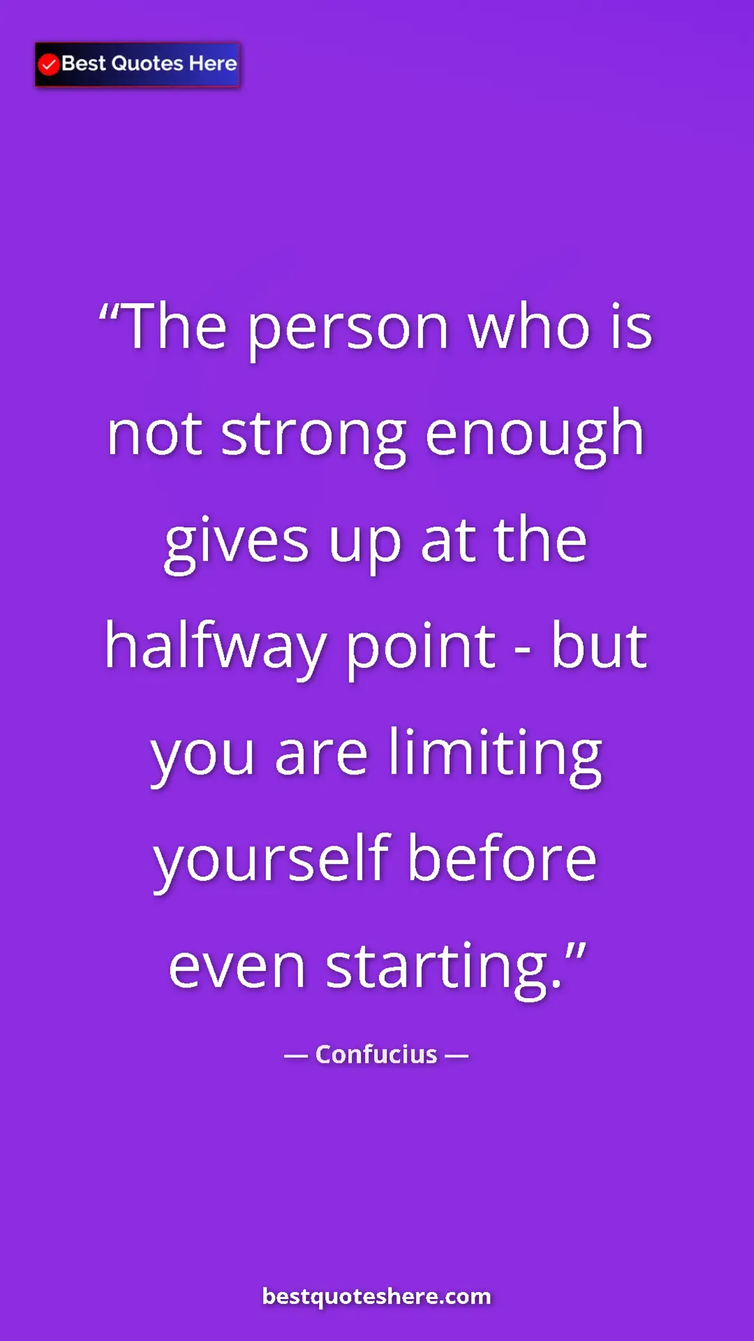 Pinterest quote poster by Confucius: "The person who is not strong enough gives up at the halfway..."