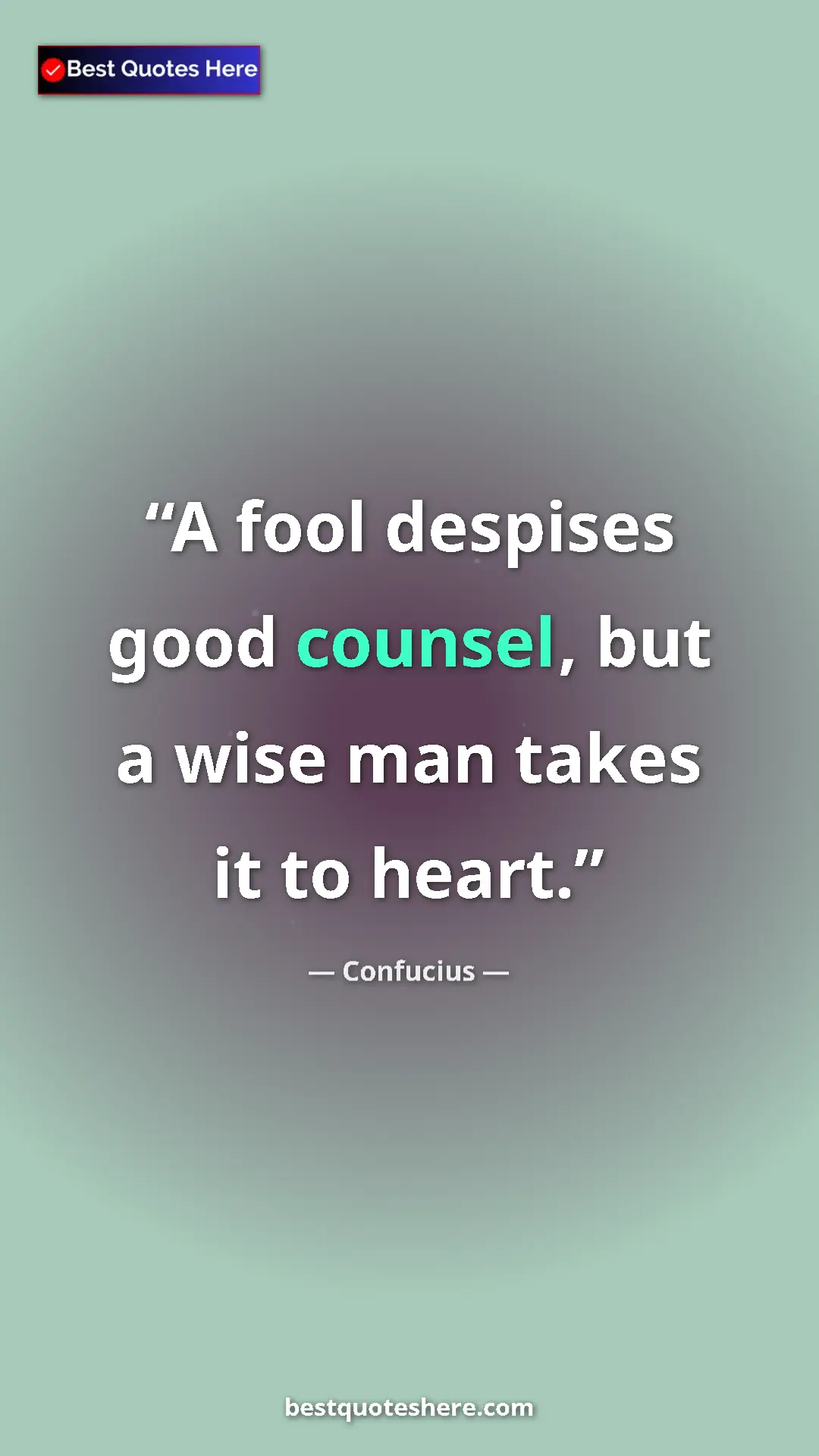 Confucius Quote Card: "A fool despises good counsel, but a wise man takes it to..." Pinterest quote poster by Confucius: "A fool despises good counsel, but a wise man takes it to..."