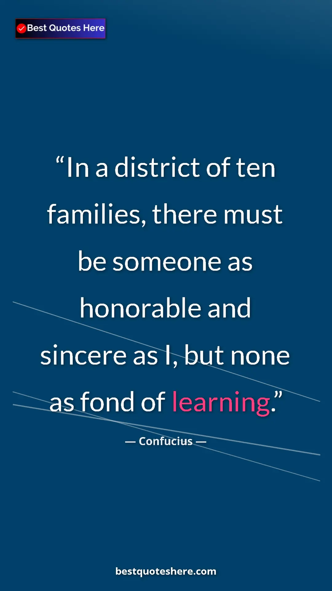 Pinterest quote poster by Confucius: "In a district of ten families, there must be someone as..."