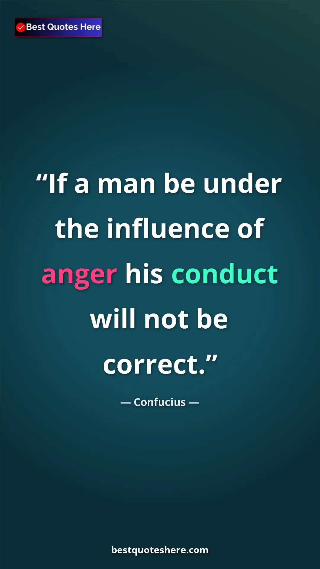 Confucius Quote Card: "If a man be under the influence of anger his conduct will..." Pinterest quote poster by Confucius: "If a man be under the influence of anger his conduct will..."