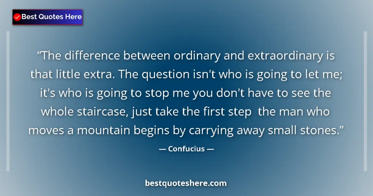 Quote by Confucius: The difference between ordinary and extraordinary is that little extra. The question isn't who is go...