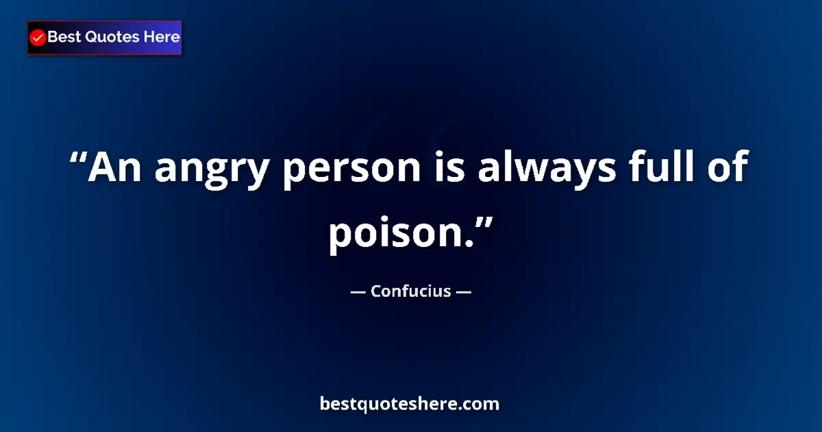 Quote by Confucius: An angry person is always full of poison....