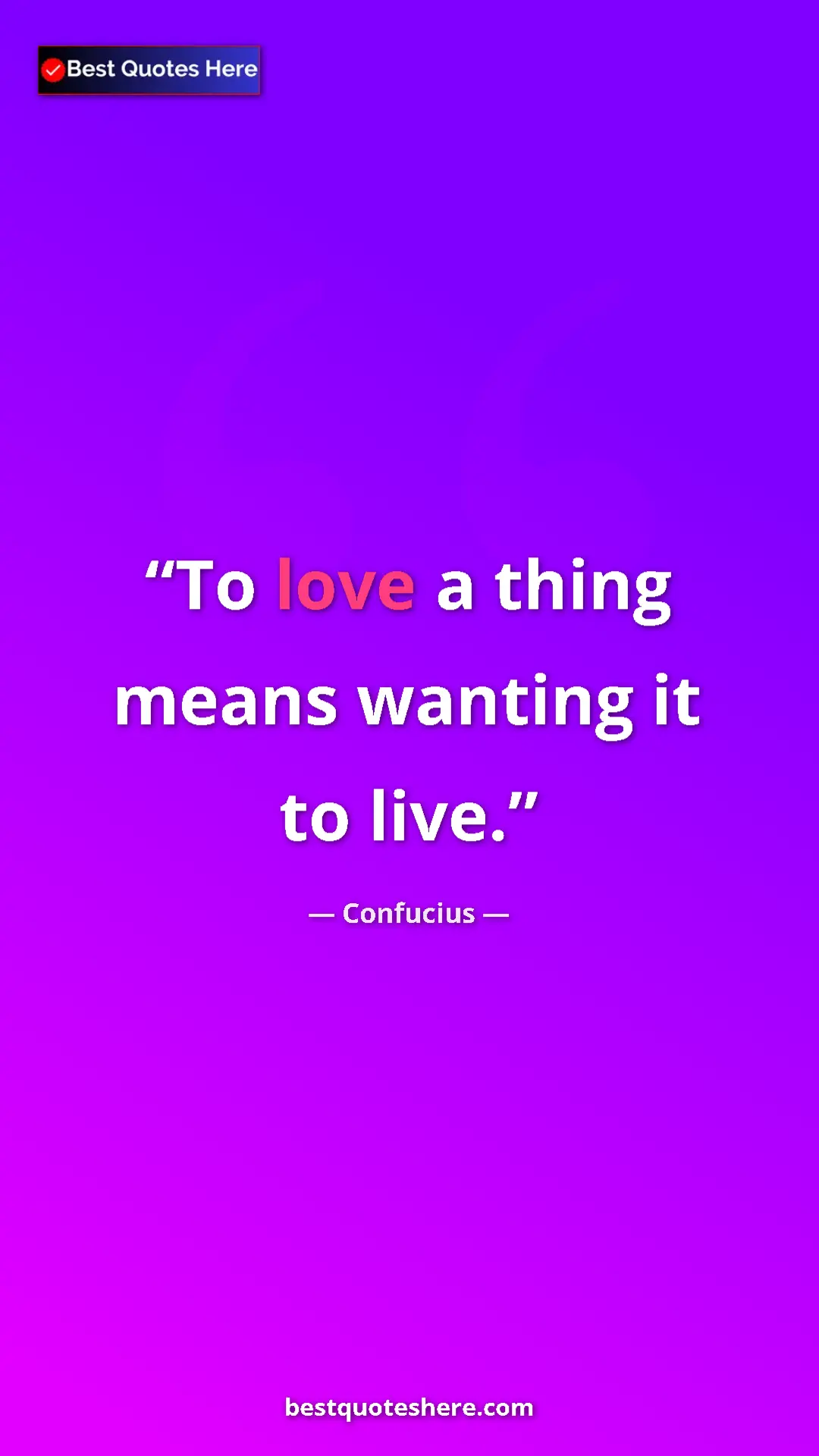 Pinterest quote poster by Confucius: "To love a thing means wanting it to live."