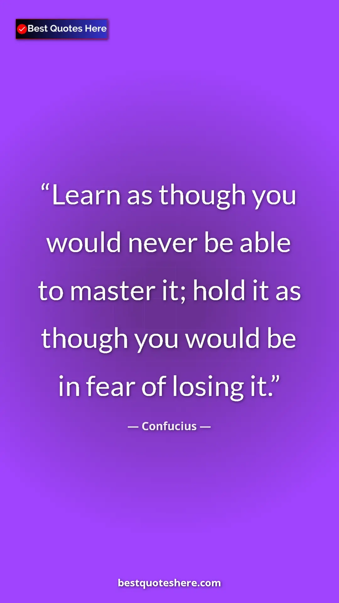 Confucius Quote Card: "Learn as though you would never be able to master it; hold i" Pinterest quote poster by Confucius: "Learn as though you would never be able to master it; hold i"
