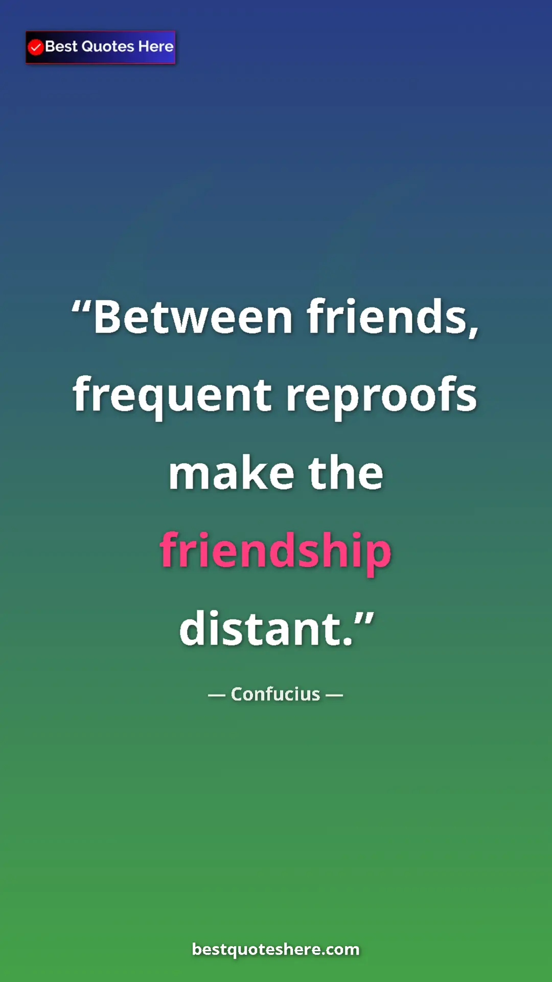 Confucius Quote Card: "Between friends, frequent reproofs make the friendship..." Pinterest quote poster by Confucius: "Between friends, frequent reproofs make the friendship..."