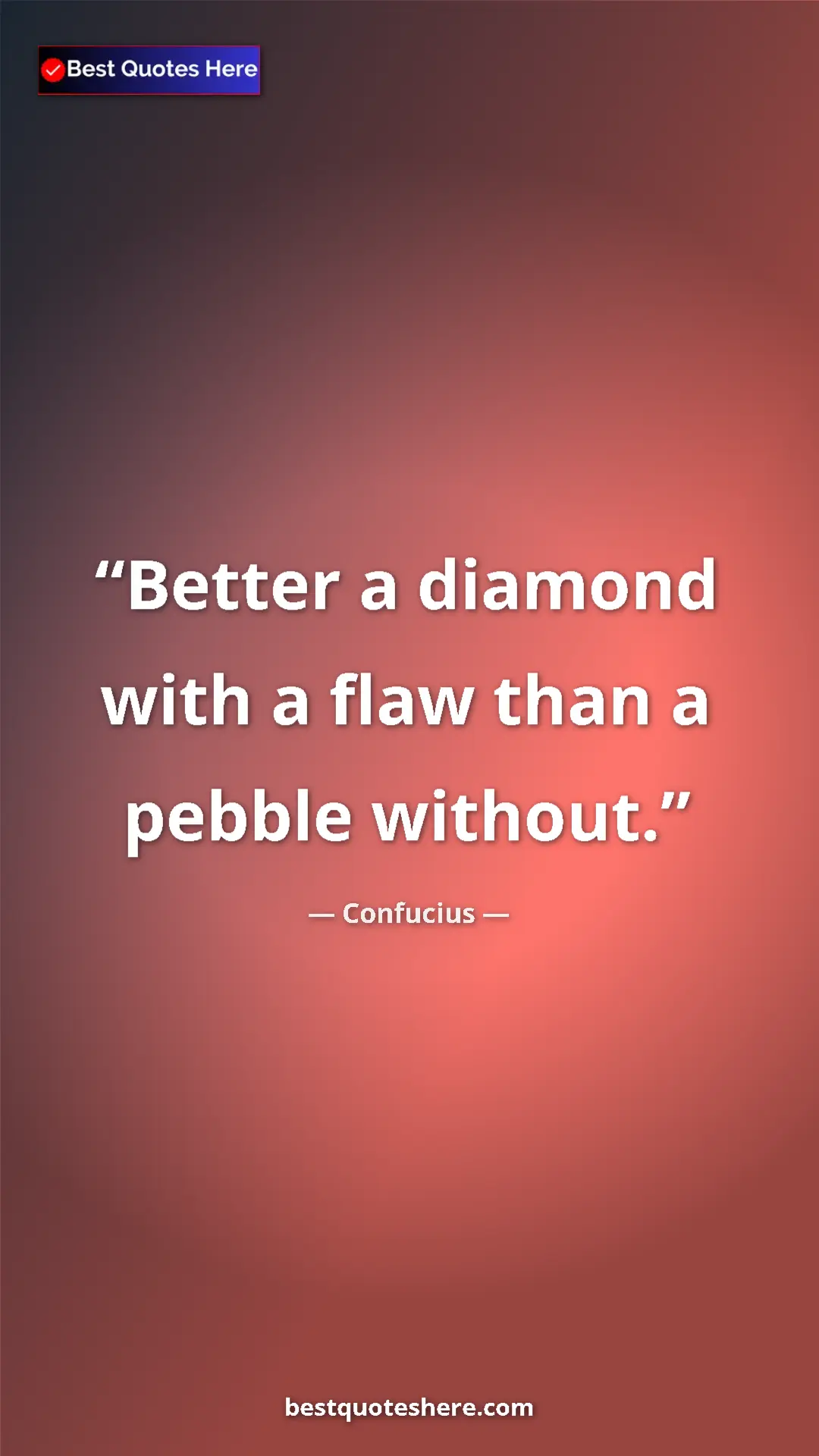 Pinterest quote poster by Confucius: "Better a diamond with a flaw than a pebble without."