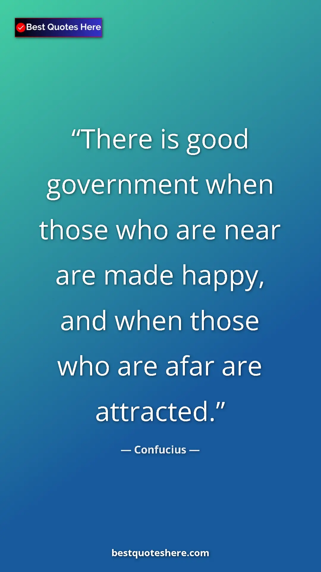 Pinterest quote poster by Confucius: "There is good government when those who are near are made..."