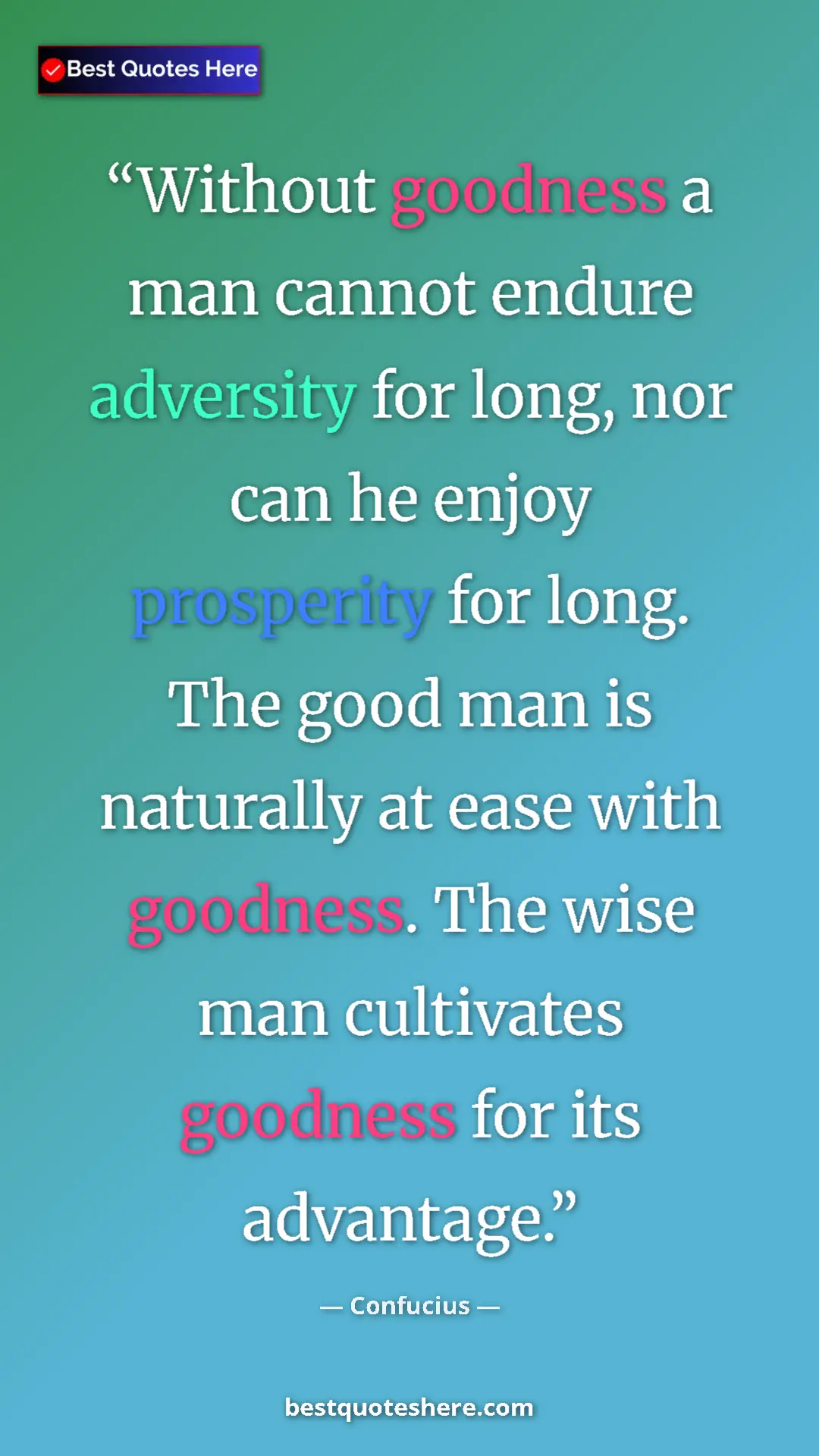 Pinterest quote poster by Confucius: "Without goodness a man cannot endure adversity for long,..."