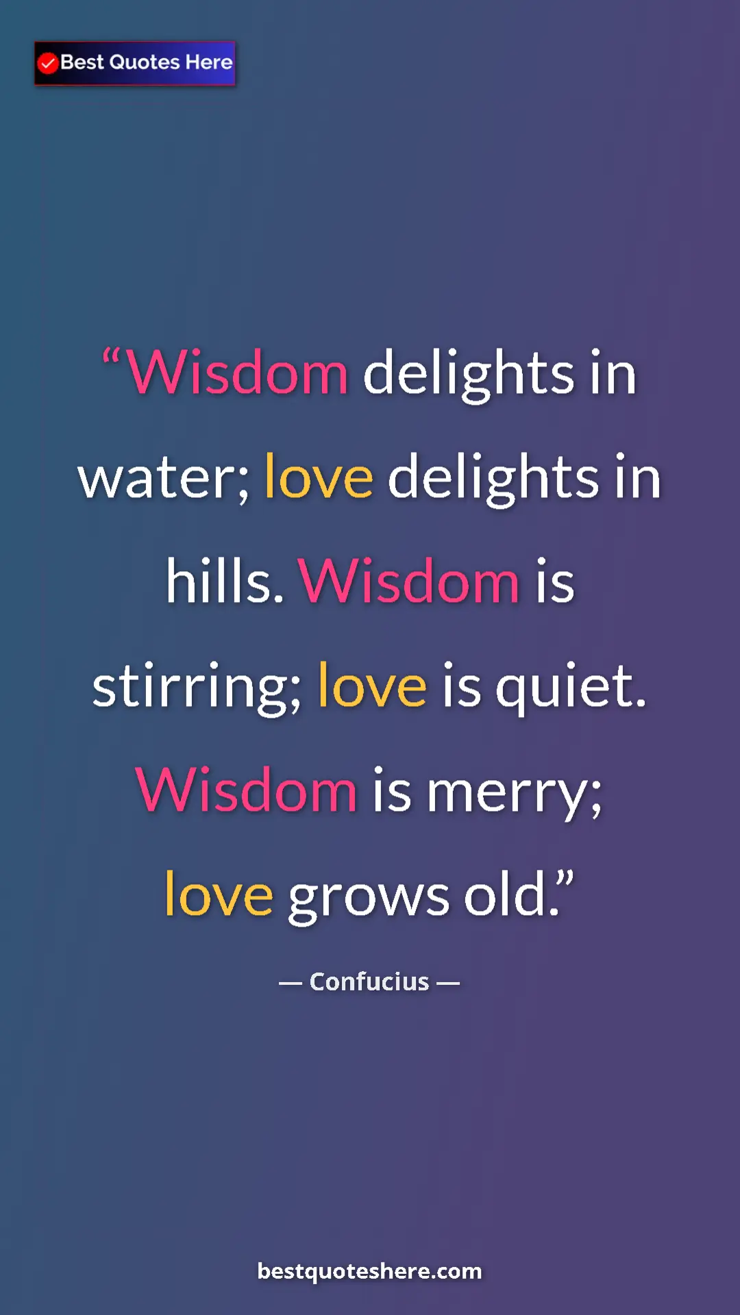 Pinterest quote poster by Confucius: "Wisdom delights in water; love delights in hills. Wisdom is..."