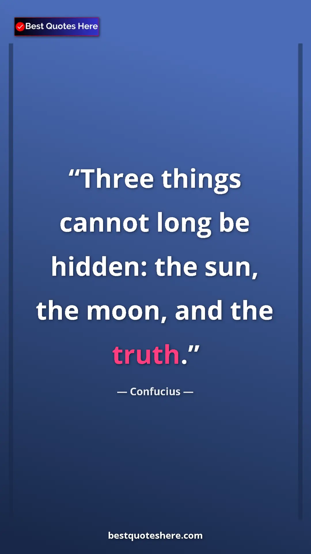 Confucius Quote Card: "Three things cannot long be hidden: the sun, the moon, and t" Pinterest quote poster by Confucius: "Three things cannot long be hidden: the sun, the moon, and t"
