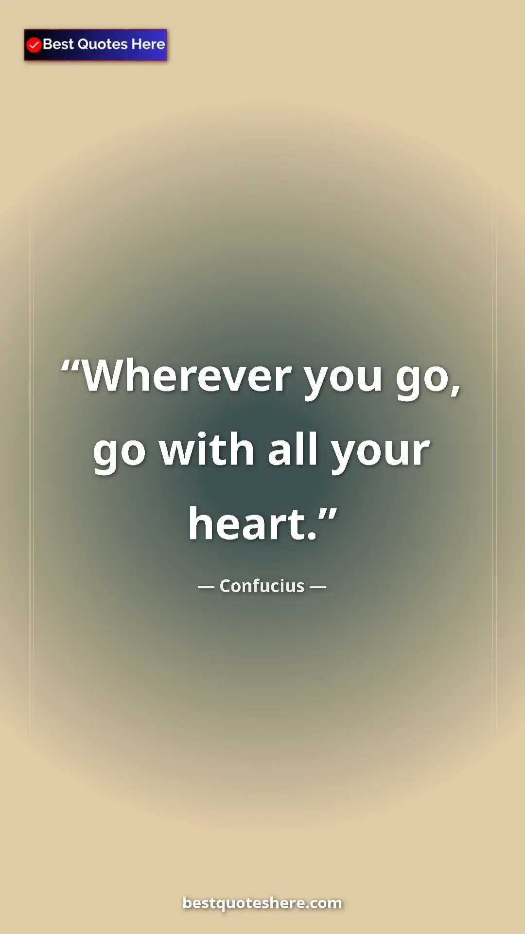 Pinterest quote poster by Confucius: "Wherever you go, go with all your heart."