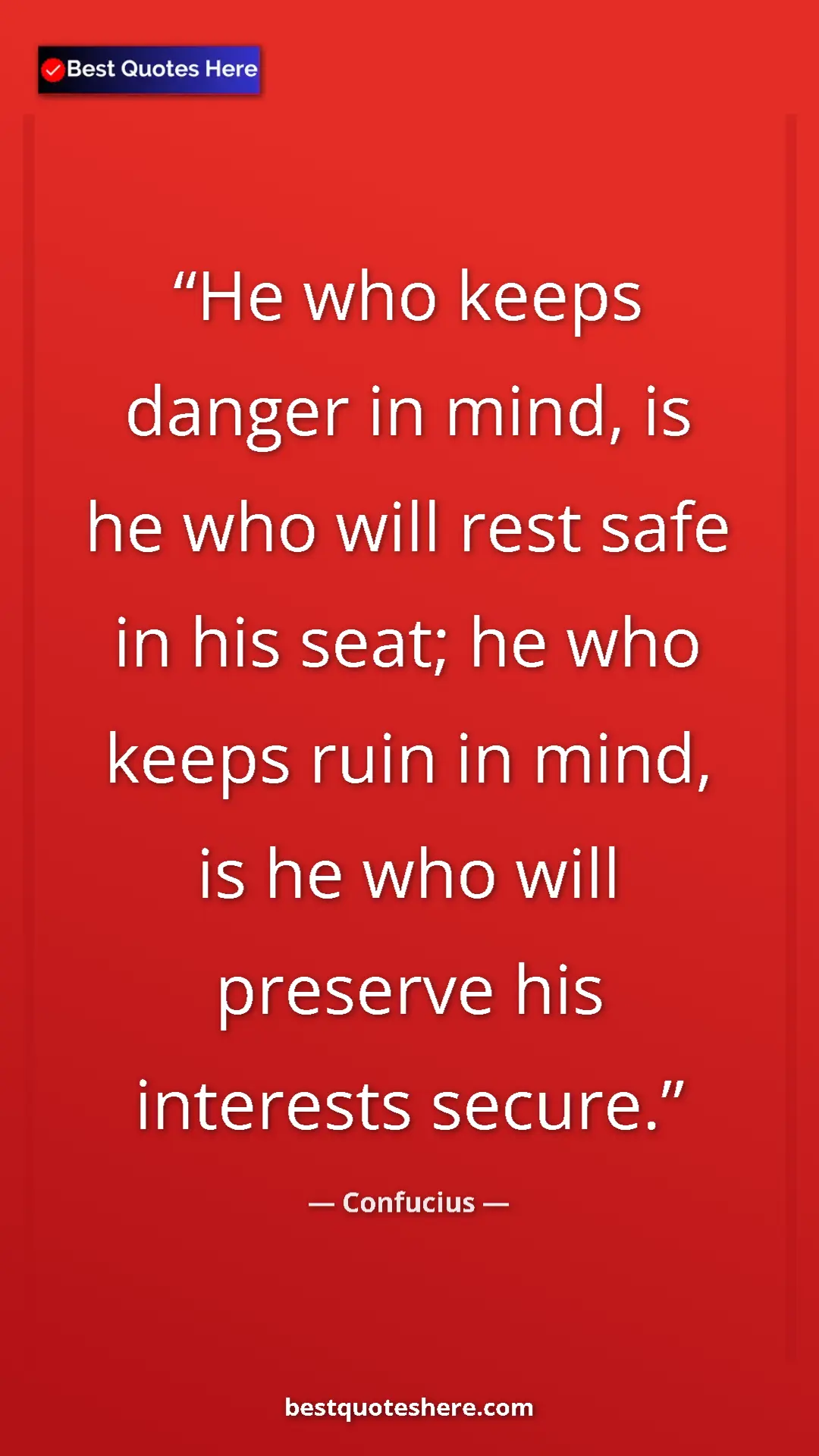 Pinterest quote poster by Confucius: "He who keeps danger in mind, is he who will rest safe in..."