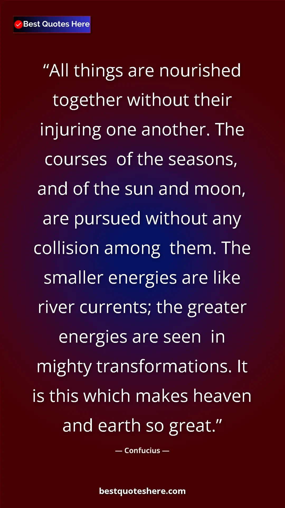 Confucius Quote Card: "All things are nourished together without their injuring..." Pinterest quote poster by Confucius: "All things are nourished together without their injuring..."