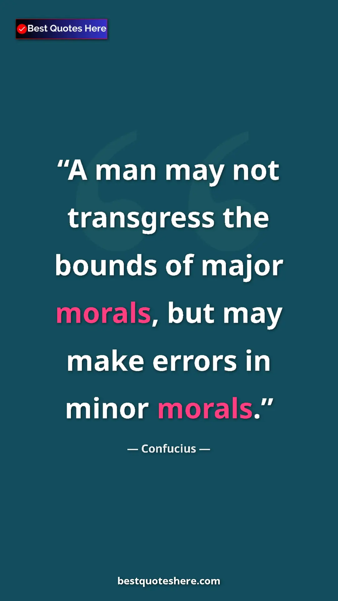 Pinterest quote poster by Confucius: "A man may not transgress the bounds of major morals, but..."