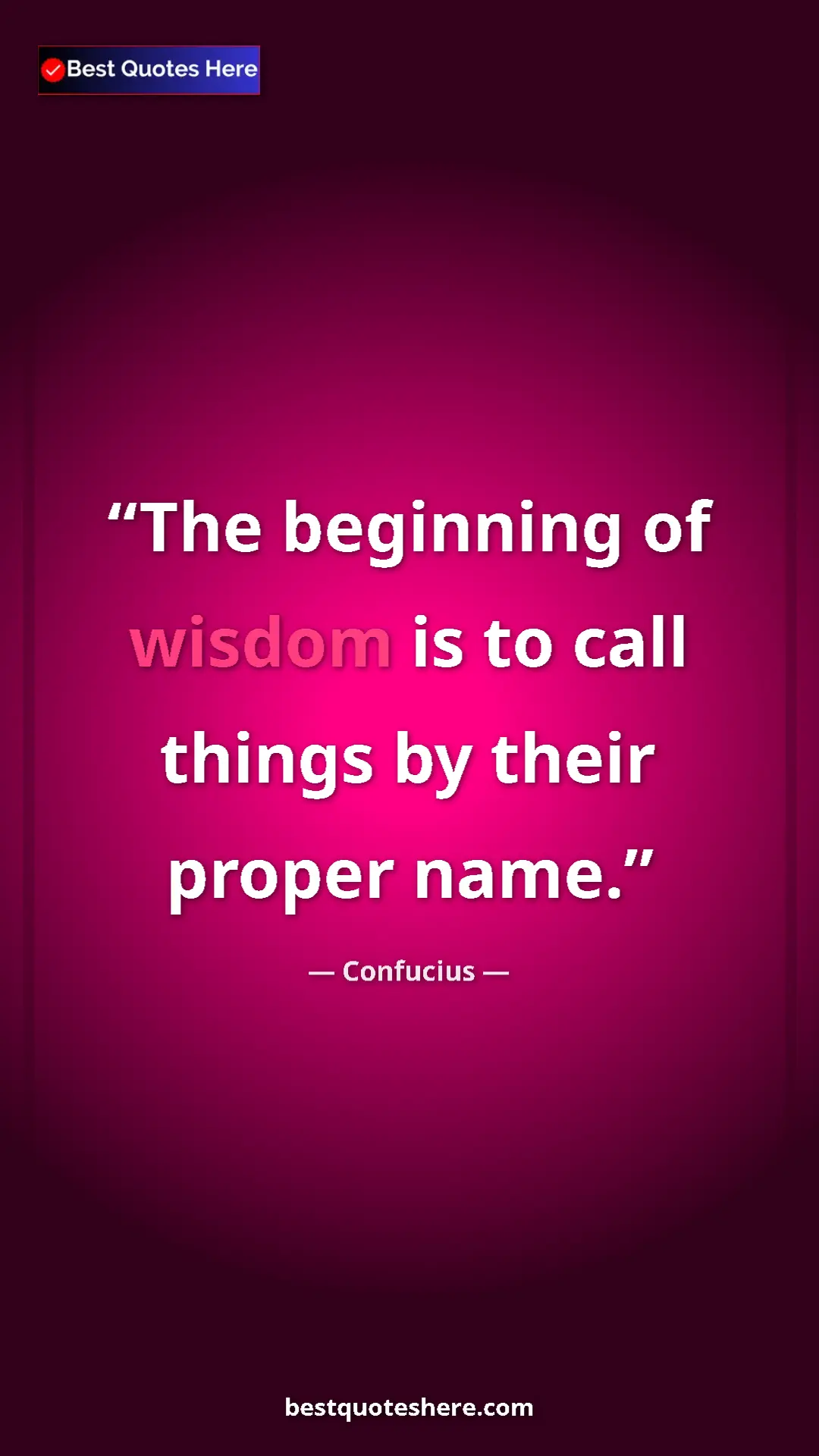 Pinterest quote poster by Confucius: "The beginning of wisdom is to call things by their proper..."