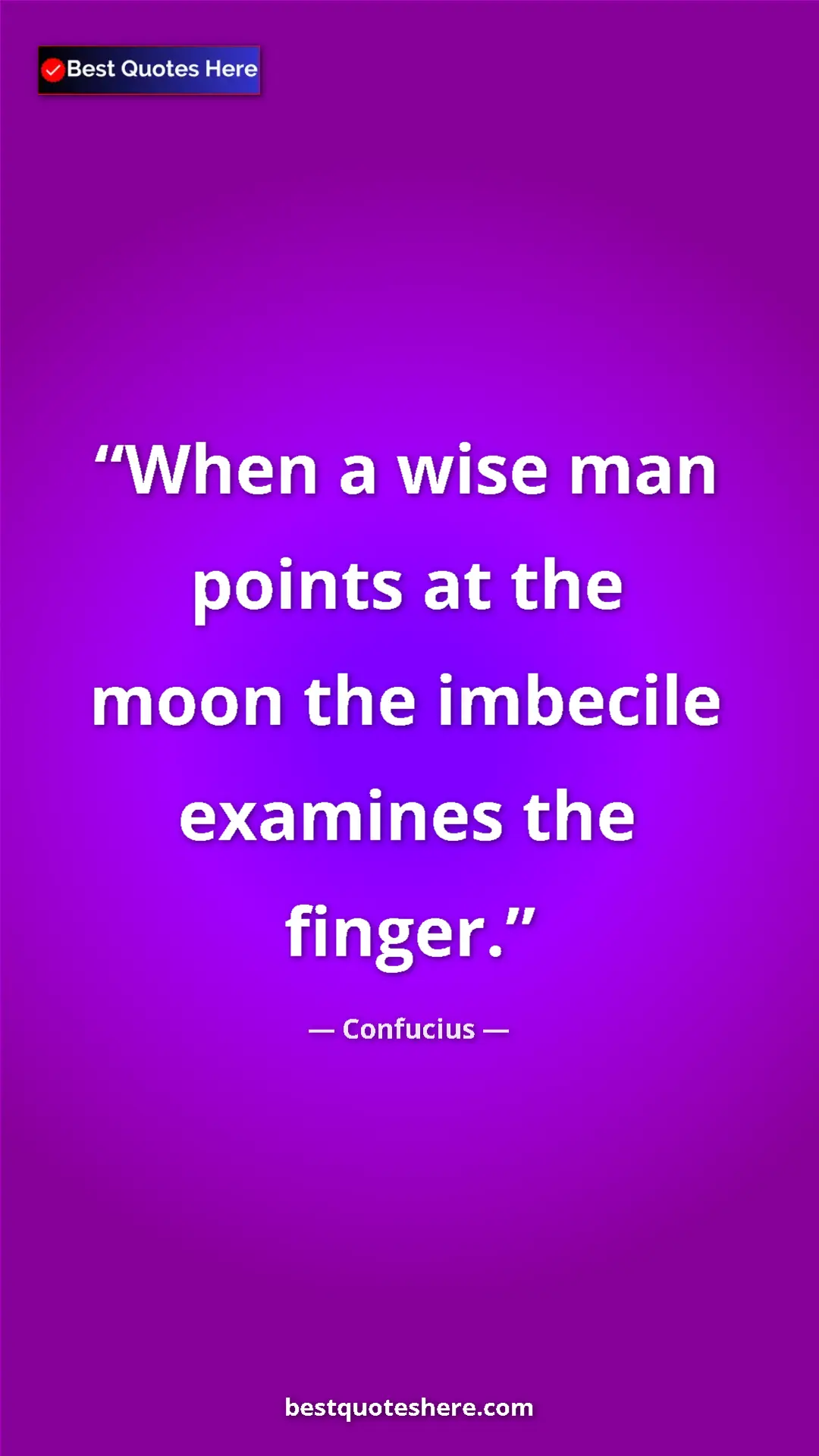 Pinterest quote poster by Confucius: "When a wise man points at the moon the imbecile examines..."