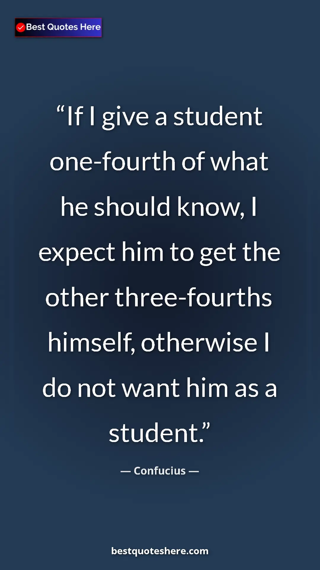 Pinterest quote poster by Confucius: "If I give a student one-fourth of what he should know, I..."