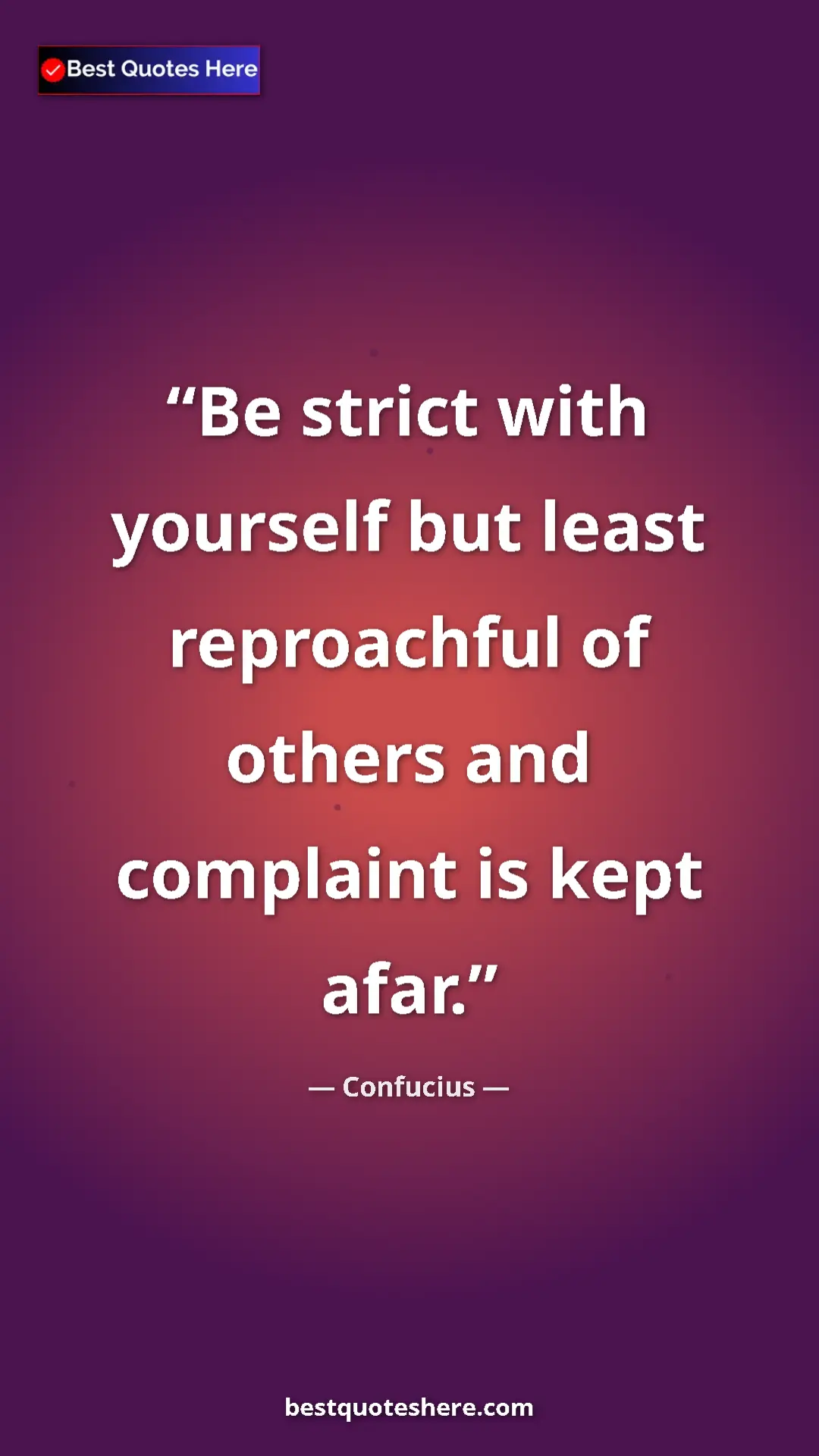 Pinterest quote poster by Confucius: "Be strict with yourself but least reproachful of others and..."