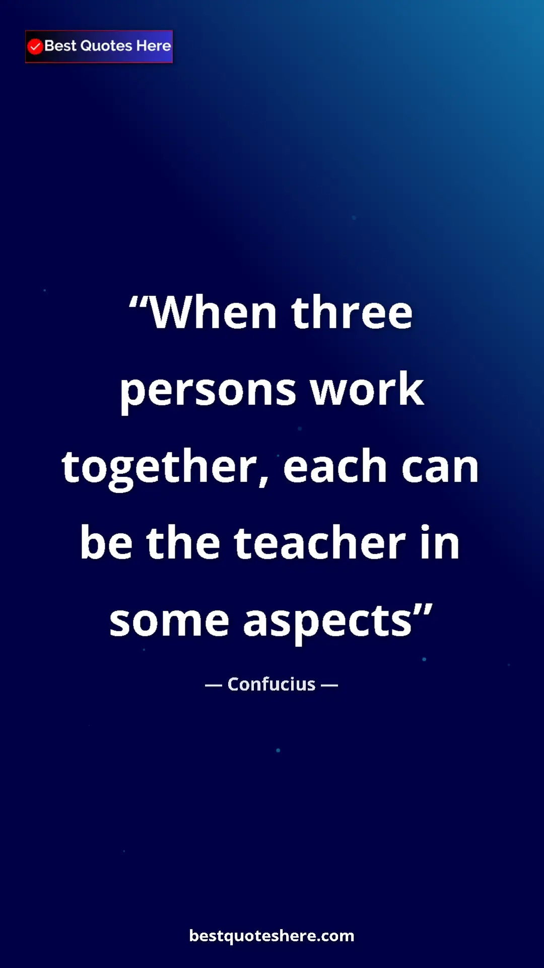 Pinterest quote poster by Confucius: "When three persons work together, each can be the teacher..."