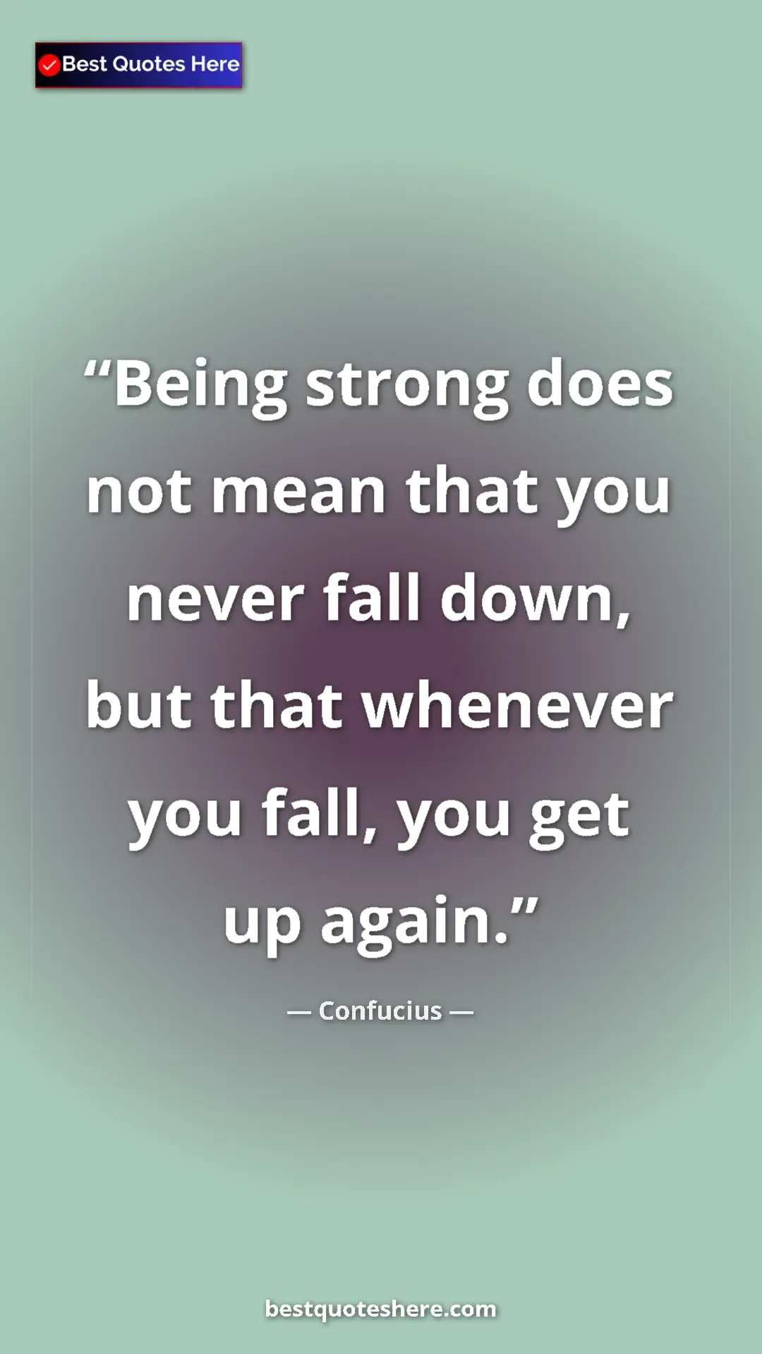 Pinterest quote poster by Confucius: "Being strong does not mean that you never fall down, but..."