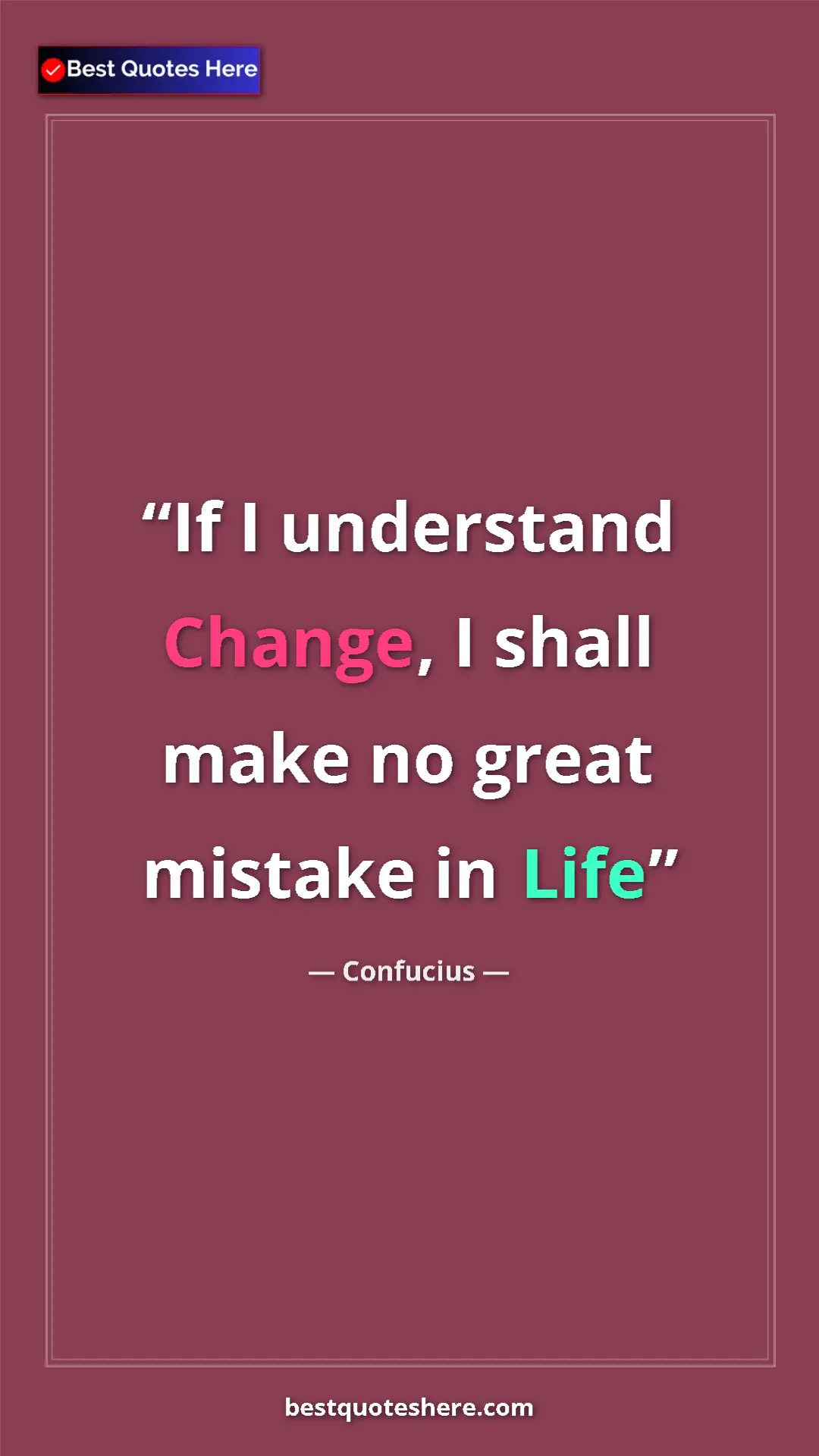 Pinterest quote poster by Confucius: "If I understand Change, I shall make no great mistake in..."