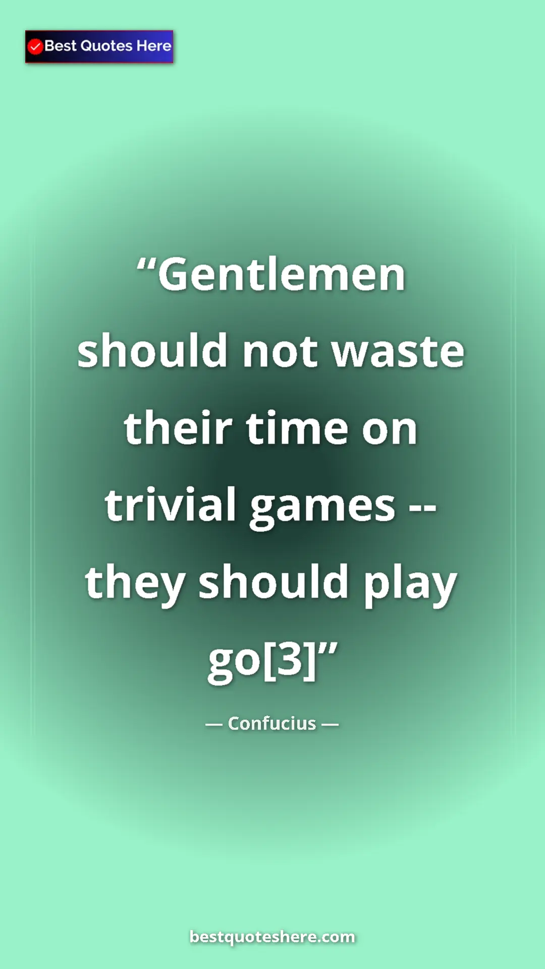 Pinterest quote poster by Confucius: "Gentlemen should not waste their time on trivial games --..."
