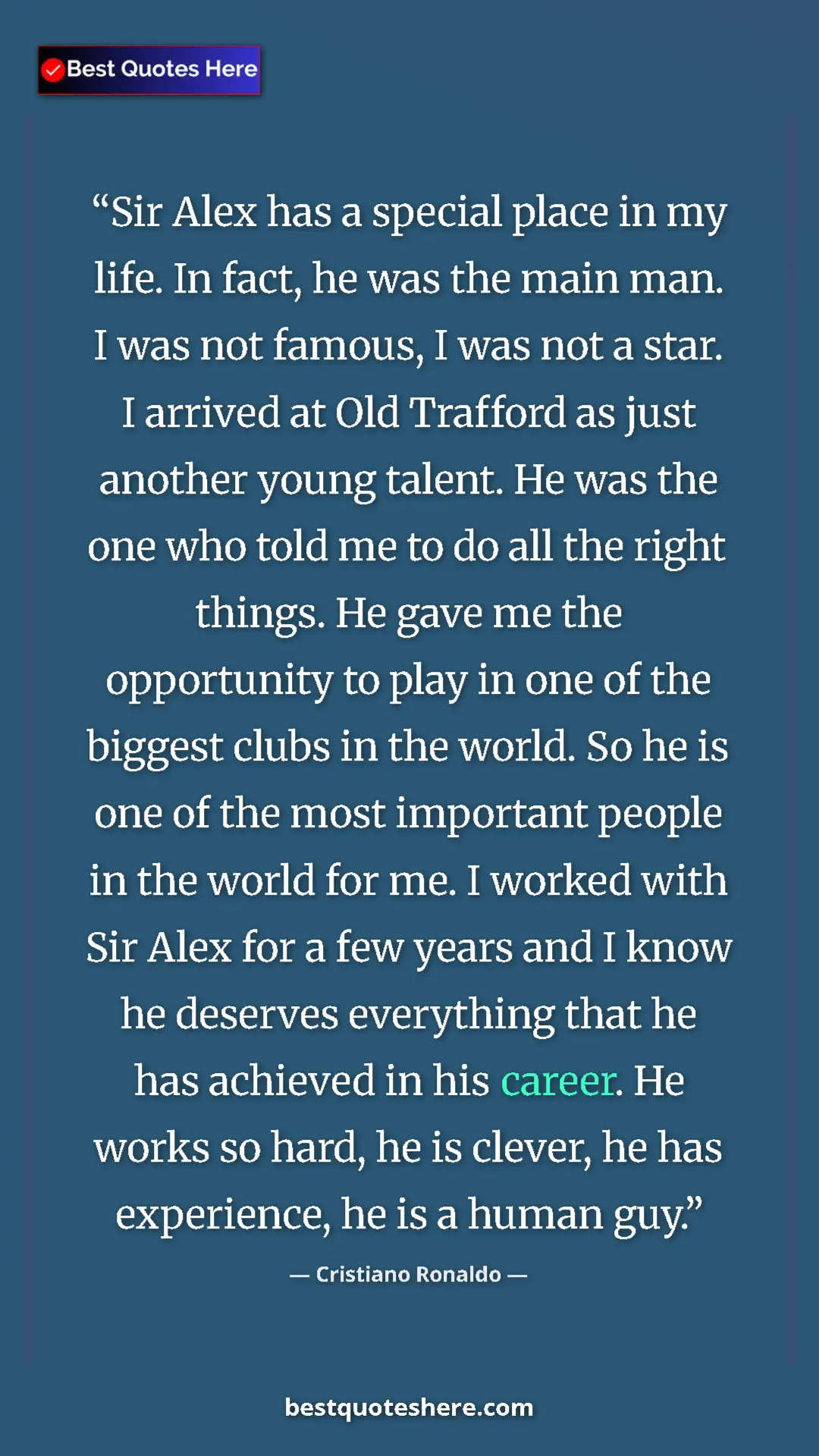 Pinterest quote poster by Cristiano Ronaldo: "Sir Alex has a special place in my life. In fact, he was..."