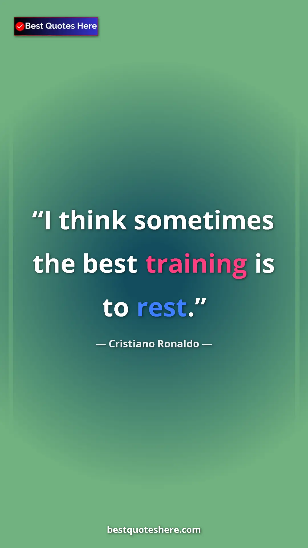 Pinterest quote poster by Cristiano Ronaldo: "I think sometimes the best training is to rest."