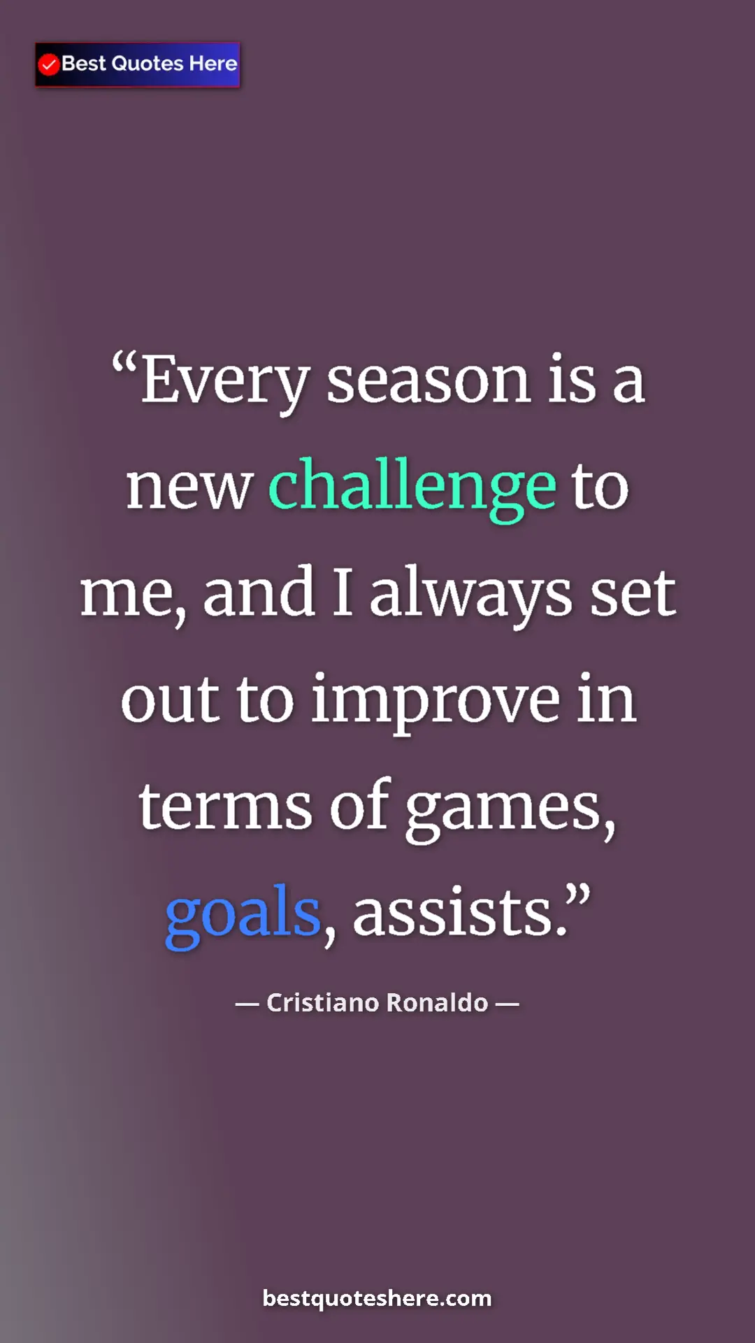 Cristiano Ronaldo Quote Card: "Every season is a new challenge to me, and I always set out..." Pinterest quote poster by Cristiano Ronaldo: "Every season is a new challenge to me, and I always set out..."