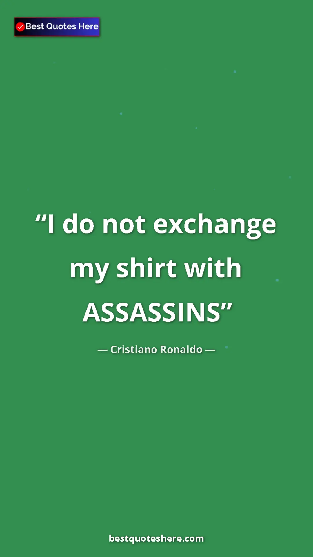 Cristiano Ronaldo Quote Card: "I do not exchange my shirt with ASSASSINS" Pinterest quote poster by Cristiano Ronaldo: "I do not exchange my shirt with ASSASSINS"