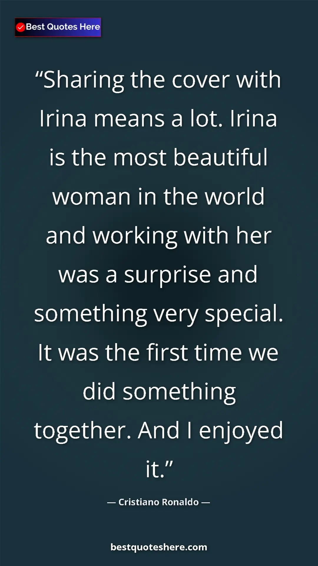 Pinterest quote poster by Cristiano Ronaldo: "Sharing the cover with Irina means a lot. Irina is the most..."