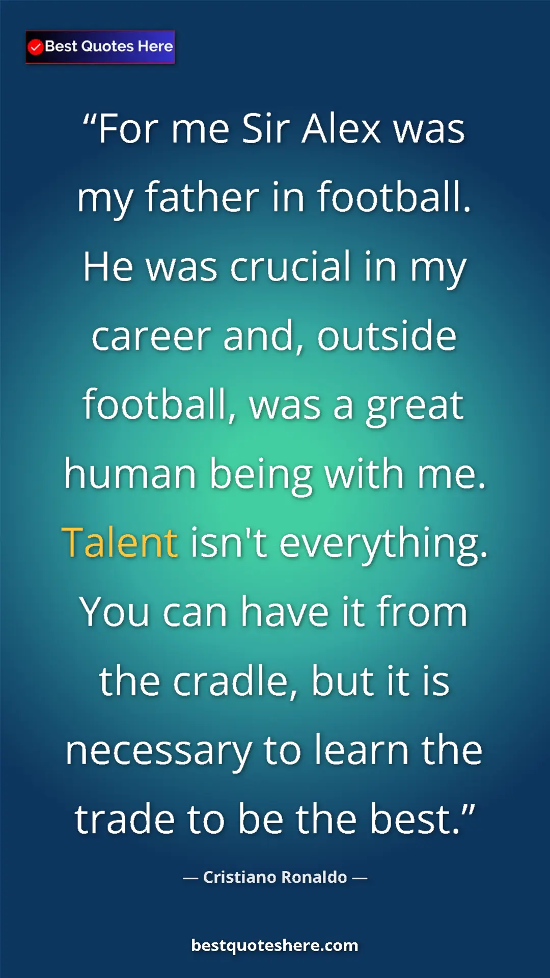 Cristiano Ronaldo Quote Card: "For me Sir Alex was my father in football. He was crucial..." Pinterest quote poster by Cristiano Ronaldo: "For me Sir Alex was my father in football. He was crucial..."