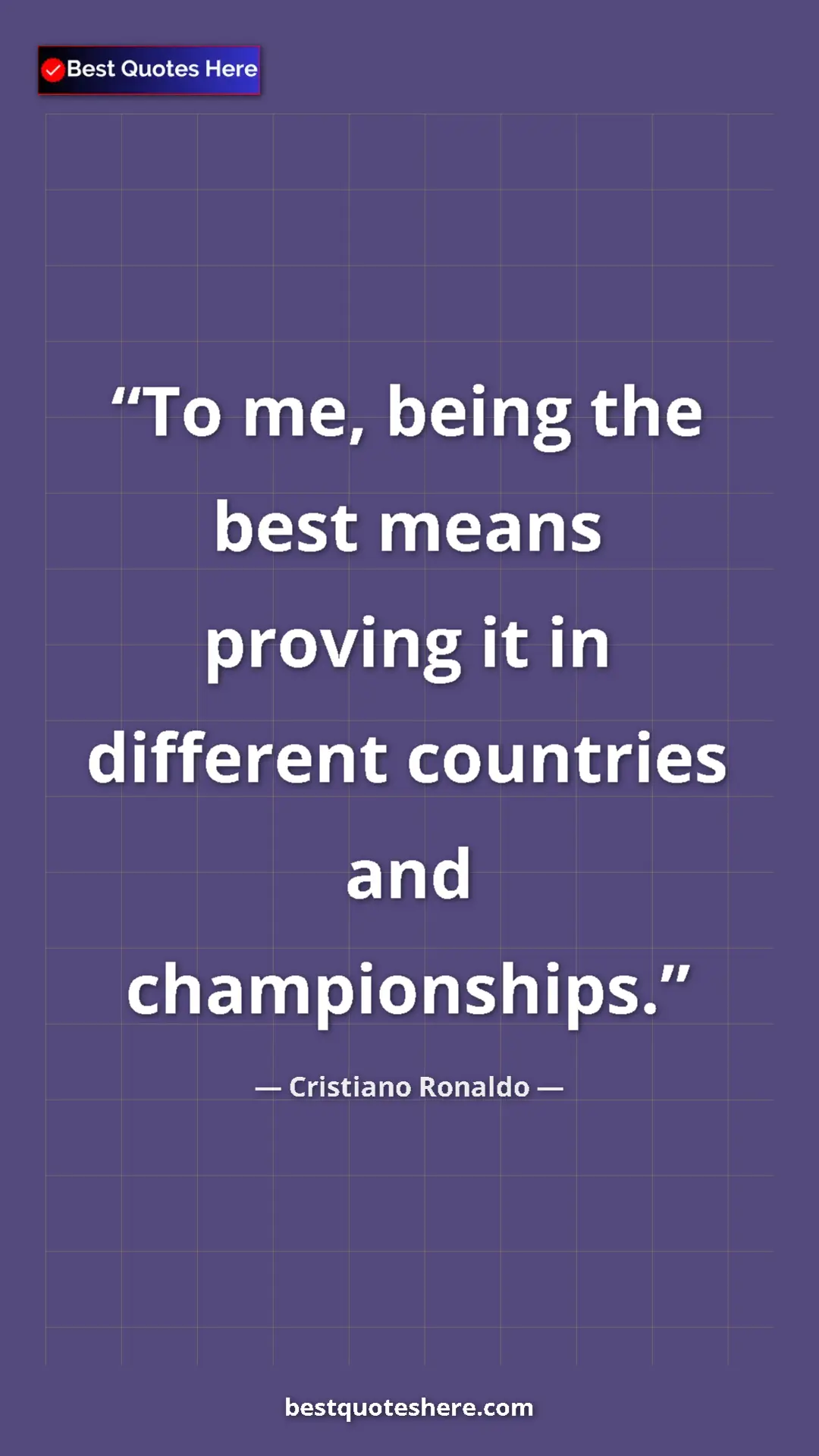 Cristiano Ronaldo Quote Card: "To me, being the best means proving it in different..." Pinterest quote poster by Cristiano Ronaldo: "To me, being the best means proving it in different..."