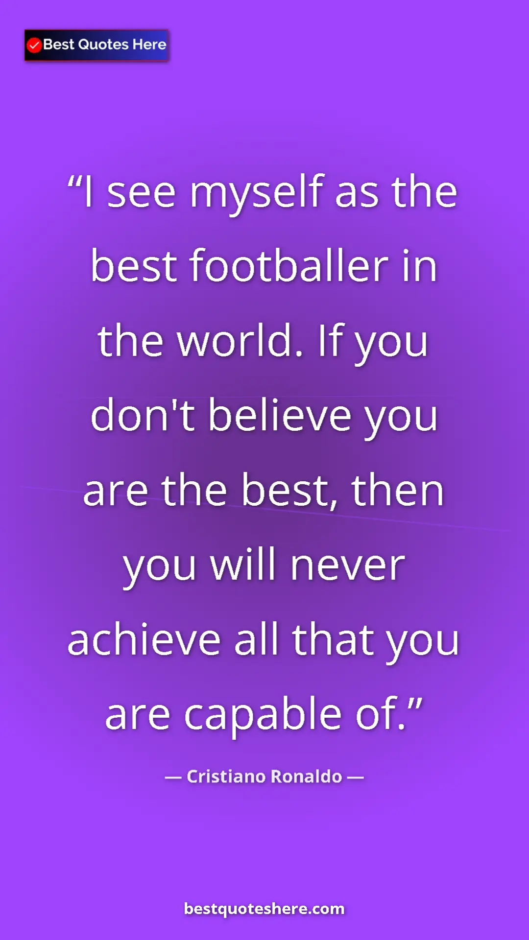 Cristiano Ronaldo Quote Card: "I see myself as the best footballer in the world. If you..." Pinterest quote poster by Cristiano Ronaldo: "I see myself as the best footballer in the world. If you..."
